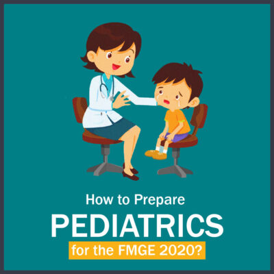 How to Prepare Pediatrics for the FMGE?